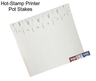 Hot-Stamp Printer Pot Stakes