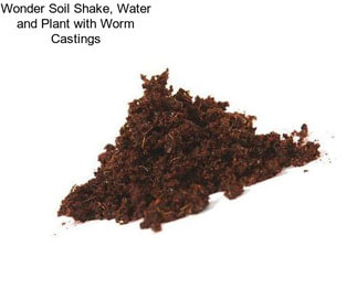 Wonder Soil Shake, Water and Plant with Worm Castings