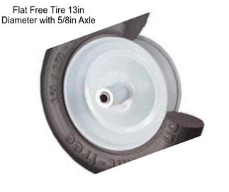 Flat Free Tire 13in Diameter with 5/8in Axle