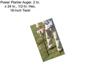 Power Planter Auger, 2 In. x 24 In., 1/2-In. Hex, 18-Inch Twist