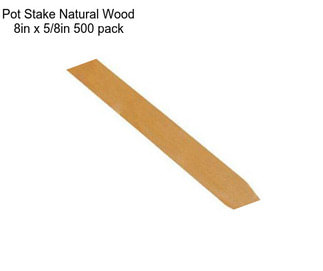 Pot Stake Natural Wood 8in x 5/8in 500 pack