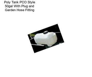 Poly Tank PCO Style 50gal With Plug and Garden Hose Fitting