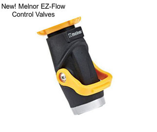 New! Melnor EZ-Flow Control Valves