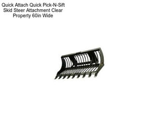 Quick Attach Quick Pick-N-Sift Skid Steer Attachment Clear Property 60in Wide