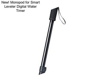 New! Monopod for Smart Leveler Digital Water Timer