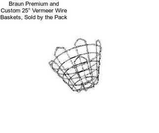 Braun Premium and Custom 25° Vermeer Wire Baskets, Sold by the Pack