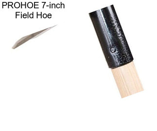 PROHOE 7-inch Field Hoe