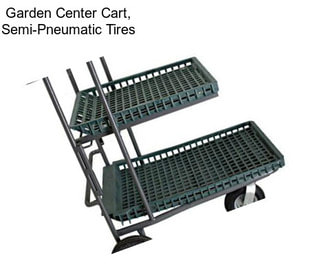 Garden Center Cart, Semi-Pneumatic Tires