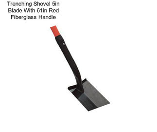 Trenching Shovel 5in Blade With 61in Red Fiberglass Handle