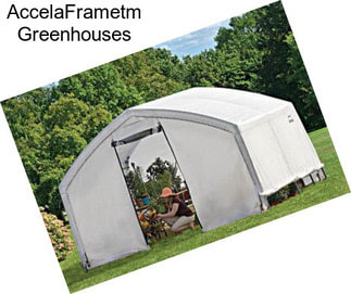AccelaFrametm Greenhouses