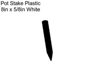 Pot Stake Plastic 8in x 5/8in White