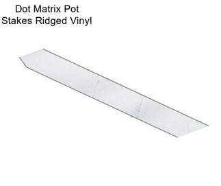 Dot Matrix Pot Stakes Ridged Vinyl