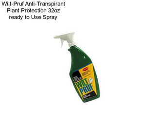 Wilt-Pruf Anti-Transpirant Plant Protection 32oz ready to Use Spray