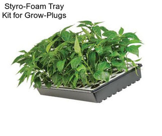 Styro-Foam Tray Kit for Grow-Plugs