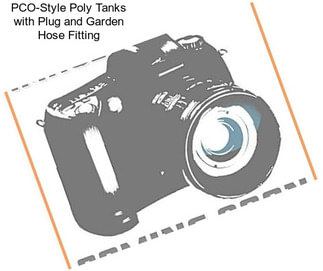 PCO-Style Poly Tanks with Plug and Garden Hose Fitting