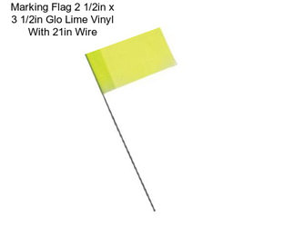 Marking Flag 2 1/2in x 3 1/2in Glo Lime Vinyl With 21in Wire