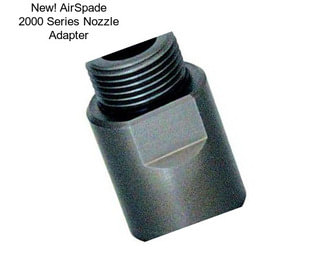 New! AirSpade 2000 Series Nozzle Adapter