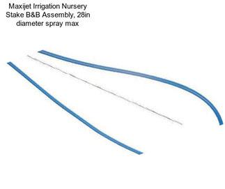 Maxijet Irrigation Nursery Stake B&B Assembly, 28in diameter spray max