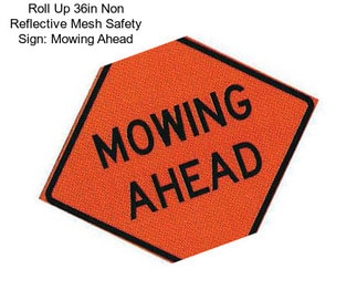 Roll Up 36in Non Reflective Mesh Safety Sign: Mowing Ahead