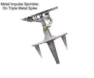 Metal Impulse Sprinkler, On Triple Metal Spike