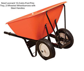 New! Leonard 10-Cubic-Foot Poly Tray, 2-Wheeled Wheelbarrows with Steel Handles