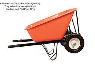 Leonard 10-Cubic-Foot Orange Poly Tray Wheelbarrow with Steel Handles and Flat Free Tires