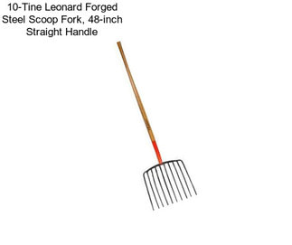 10-Tine Leonard Forged Steel Scoop Fork, 48-inch Straight Handle