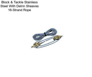 Block & Tackle Stainless Steel With Delrin Sheaves 16-Strand Rope