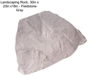 Landscaping Rock, 30in x 23in x18in - Fieldstone Gray