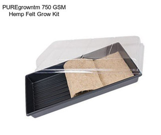 PUREgrowntm 750 GSM Hemp Felt Grow Kit