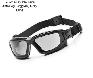 I-Force Double Lens Anti-Fog Goggles, Gray Lens