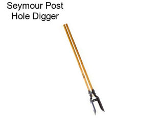 Seymour Post Hole Digger