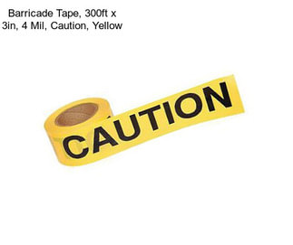 Barricade Tape, 300ft x 3in, 4 Mil, Caution, Yellow