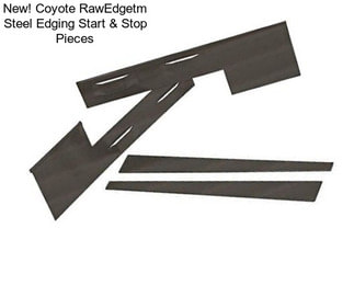New! Coyote RawEdgetm Steel Edging Start & Stop Pieces