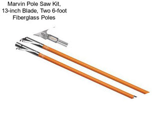 Marvin Pole Saw Kit, 13-inch Blade, Two 6-foot Fiberglass Poles