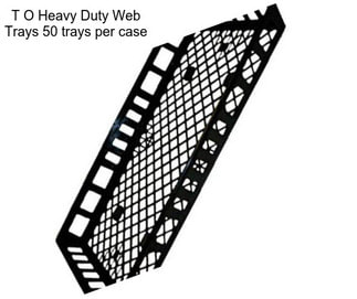 T O Heavy Duty Web Trays 50 trays per case