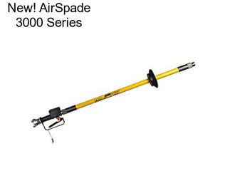 New! AirSpade 3000 Series