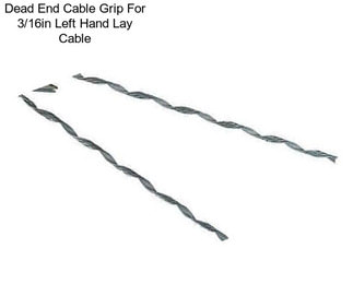 Dead End Cable Grip For 3/16in Left Hand Lay Cable