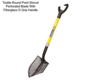 Toolite Round Point Shovel Perforated Blade With Fiberglass D Grip Handle