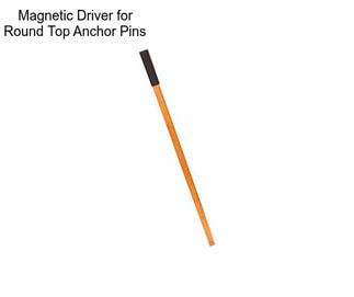 Magnetic Driver for Round Top Anchor Pins