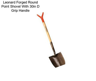 Leonard Forged Round Point Shovel With 30in D Grip Handle