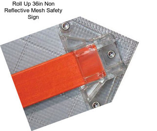 Roll Up 36in Non Reflective Mesh Safety Sign