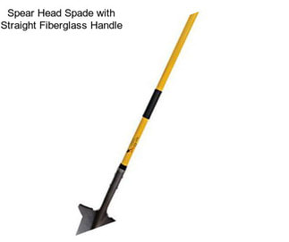 Spear Head Spade with Straight Fiberglass Handle