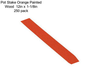 Pot Stake Orange Painted Wood  12in x 1-1/8in 250 pack