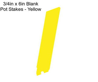 3/4in x 6in Blank Pot Stakes - Yellow
