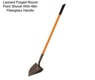 Leonard Forged Round Point Shovel With 48in Fiberglass Handle