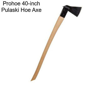 Prohoe 40-inch Pulaski Hoe Axe