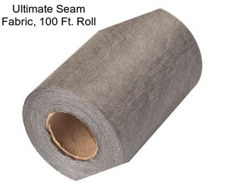 Ultimate Seam Fabric, 100 Ft. Roll