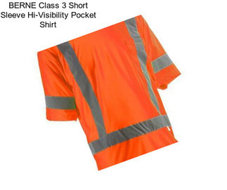 BERNE Class 3 Short Sleeve Hi-Visibility Pocket Shirt