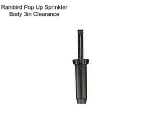 Rainbird Pop Up Sprinkler Body 3in Clearance